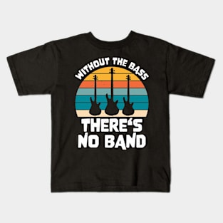 Funny WITHOUT THE BASS THERE'S NO BAND Bass Player Kids T-Shirt